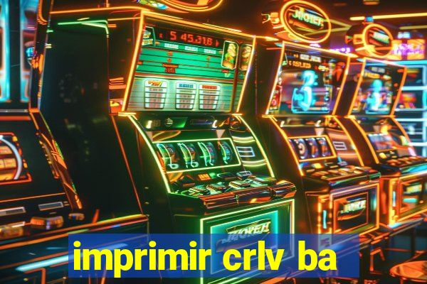 imprimir crlv ba